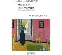 Renoncer aux voyages - Une enquête philosophique Juliette Morice (Auteur)