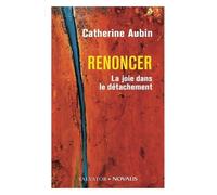 Renoncer. La joie dans le détachement