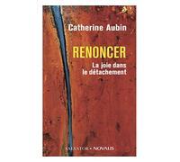 Renoncer. La joie dans le détachement