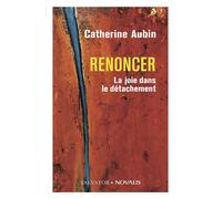 Renoncer La joie dans le détachement - Catherine Aubin - Salvator - broché - Essai