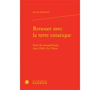 Renouer avec la terre extatique Essai de sensopoétique chez J.M.G. Le Clézio - Justine Feyereisen - Classiques Garnier - relié - Essai
