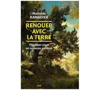 Renouer Avec La Terre - Plaidoyer Pour Un Nouveau Sublime