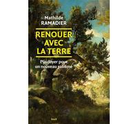 Renouer avec la Terre Plaidoyer pour un nouveau sublime - Mathilde Ramadier - Seuil - broché - Essai
