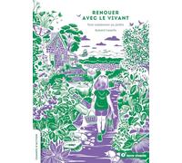 Renouer avec le vivant: Tout commence au jardin