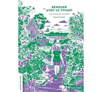 Renouer avec le vivant: Tout commence au jardin