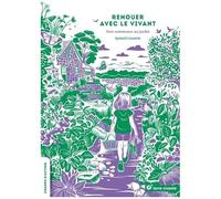 Renouer Avec Le Vivant - Tout Commence Au Jardin