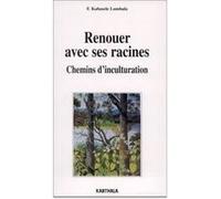 Renouer avec ses racines - Chemins d'inculturation François Kabasele Lumbala (Auteur)