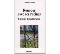 Renouer avec ses racines - Chemins d'inculturation - François Kabasele Lumbala - Karthala - broché - Livre