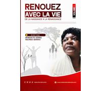 RENOUEZ AVEC LA VIE: Volume 1 De la naissance à la renaissance