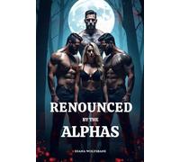 RENOUNCED BY THE ALPHAS: An Omegaverse Reverse Harem Werewolf Romance