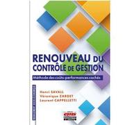 Renouveau du contrôle de gestion : méthode des coûts-performances cachés Henri Savall (Auteur), Véronique Zardet (Auteur), Laurent Cappelletti (Auteur)