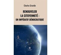 Renouveler la citoyenneté Un impératif démocratique - Charles Girardin - Le Lys Bleu - broché - Essai