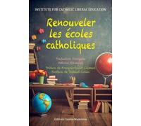 Renouveler Les Écoles Catholiques - Comment Retrouver Une Conception Catholique Dans Une Époque Sécularisée