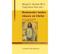 Renouveler toutes choses en Christ Vers un renouveau thomiste de la théologie morale : hommage à Servais Pinckaers - Servais Pinckaers - Academic Press Fribourg - broché - Etude
