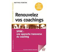 Renouvelez Vos Coachings - Spine : Une Approche Transverse Du Coaching