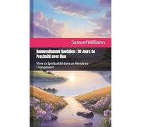 Renouvellement Quotidien : 30 Jours de Proximité avec Dieu: Vivre sa Spiritualité dans un Monde en Changement