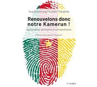 Renouvelons donc notre Kamerun !: Apostrophes spirituelles et sociopolitiques