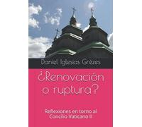 ¿Renovación O Ruptura?: Reflexiones En Torno Al Concilio Vaticano Ii