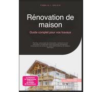 Rénovation de maison: Guide complet pour vos travaux