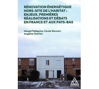 Rénovation énergétique Hors site de l'habitat : enjeux, premières réalisation et débats en France et aux Pays-Bas Angéline Chartier (Auteur), Carole Wernert (Auteur), Margot Pellegrino (Auteur)