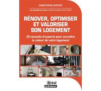 Rénover, optimiser et valoriser son logement 20 conseils d'experts pour accroître la valeur de votre logement - Christophe Dupont - Bréal - broché - Guide
