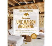 Rénover une maison ancienne: Apporter confort et modernité en gardant du style