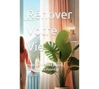 Rénover Votre Vie: Redécouvrez Votre Maison, Révélez Votre Potentiel