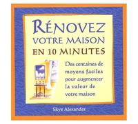 Rénovez Votre Maison En 10 Minutes - Des Centaines De Moyens Faciles Pour Augmenter La Valeur De Votre Maison
