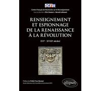 Renseignement et espionnage de la Renaissance à la Révolution (XVe- XVIIIe siècles) - Eric Denécé - Ellipses - broché - Essai