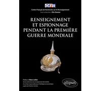 Renseignement et espionnage pendant la Première Guerre Mondiale 576 - Eric Denécé - Ellipses - broché - Essai