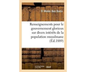 Renseignements Pour Le Gouvernement Glorieux Sur Divers Intérêts De La Population Musulmane