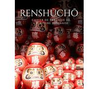 Renshucho: Cahier de pratique de l’écriture japonaise - Hiragana, Katakana et Kanji - Daruma: 200 pages de pratique