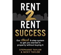 Rent 2 Rent Success: Our ethical 6-step system to get you started in property without buying it