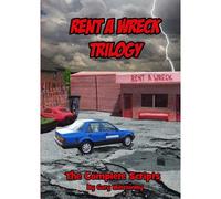 Rent A Wreck Trilogy - The Complete Scripts