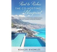 Rent to Riches: The Co-Hosting Blueprint: How to Build a Profitable Airbnb Business Without Owning or Renting Property