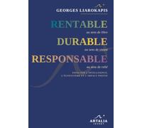 RENTABLE, DURABLE, RESPONSABLE: Essai sur l'Intelligence, l'Écosystème et l'Impact Positif