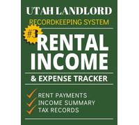 Rental Income & Expense Tracker for Utah Landlords Book 3: Property Management Accounting Ledger, Rent Payments, Expenses, and Tax Preparation Log