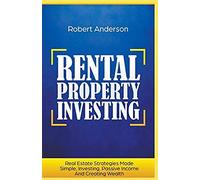 Rental Property Investing Real Estate Strategies Made Simple, Investing, Passive Income And Creating Wealth