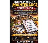 Rental Property Maintenance Checklist: The Landlord’s Step-by-Step System to Prevent Costly Repairs, Keep Tenants Happy, and Protect Your Investment