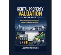 Rental Property Valuation Workbook: Master Cash Flow Analysis, Market Metrics & Investment Calculations