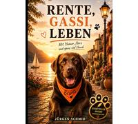 Rente, Gassi, Leben: Mit Humor, Herz und ganz viel Hund