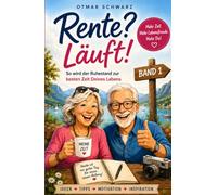 Rente? Läuft! BAND 1: So wird der Ruhestand zur besten Zeit deines Lebens.