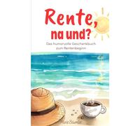 Rente, na und?: Das humorvolle Geschenkbuch zum Rentenbeginn