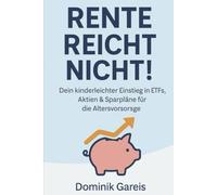 Rente reicht nicht!: Dein kinderleichter Einstieg in ETFs, Aktien & Sparpläne für die Altersvorsorge