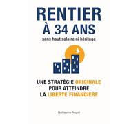 Rentier à 34 ans sans haut salaire ni héritage: Une stratégie originale pour atteindre la liberté financière