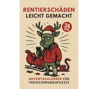 Rentierschäden leicht gemacht - Adventskalender für Versicherungsfuzzis: Ideal für alle, die wissen, dass das wahre Leben in Formularfeldern stattfindet