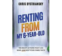 Renting From My 6-Year-Old; The Right Actions That Can Make And Keep Your Family Rich
