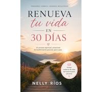 RENUEVA TU VIDA EN 30 DIAS: Un proceso espiritual y emocional de transformación personal paso a paso
