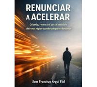 RENUNCIAR A ACELERAR: Criterio, ritmo y el coste invisible de ir más rápido cuando todo parece funcionar