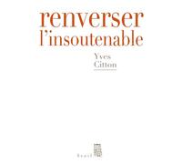 Renverser l'insoutenable - Yves Citton - Seuil - broché - Essai